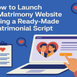 How to Launch a Matrimony Website Using a Ready-Made Matrimonial Script