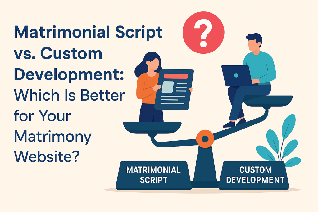 Matrimonial-Script-vs-Custom-Development-Which-Is-Better-for-Your-Matrimony-Website