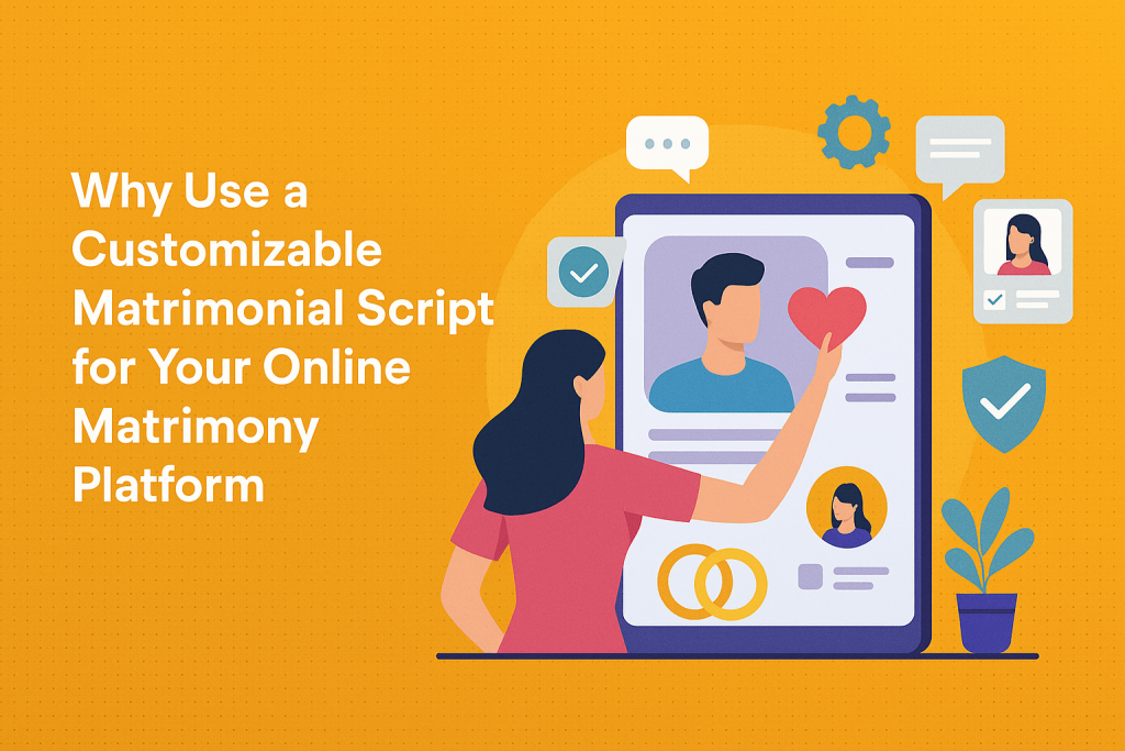 Build Your Matrimony Platform Faster with a Customizable Script
